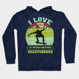 i love when my wife let me buy another skeateboard Hoodie